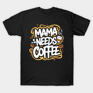 Mama needs coffee | mom lover T-Shirt